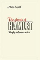 The Ghosts Of Hamlet: The Play And Modern Writers 0521135524 Book Cover