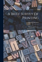 A Brief Survey of Printing: History and Practice 1017542465 Book Cover