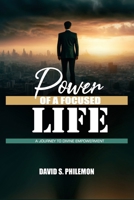 Power of a Focused Life: A Journey to Divine Empowerment 1966141246 Book Cover