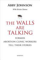 The Walls Are Talking: Former Abortion Clinic Workers Tell Their Stories 162164250X Book Cover