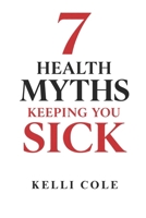 7 Health Myths Keeping You Sick: And The Truths That Will Set You Free B0FPRJLBQ2 Book Cover