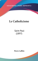 Le Catholicisme: Saint Paul (1897) 116070547X Book Cover