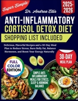 Super Simple Anti Inflammatory Cortisol Detox Diet: Delicious, Flavorful Recipes and a 30-Day Meal Plan to Reduce Stress, Burn Belly Fat, Balance Hormones, and Boost Your Energy Naturally B0FKXDG6R6 Book Cover