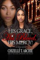 His Grace, His Blood, His Mercy! 0986184012 Book Cover