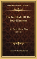 Das Interlude Of The Four Elements (1903) 1120765099 Book Cover