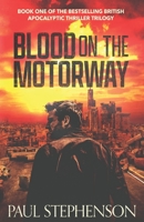 Blood on the Motorway: Book one of the epic British apocalyptic thriller trilogy 1530552656 Book Cover