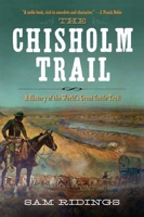 The Chisholm Trail: A History of the World's Greatest Cattle Trail 1632202662 Book Cover