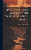 Sporting Scenes Amongst the Kaffirs of South Africa 1023202859 Book Cover