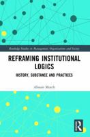 Reframing Institutional Logics: Substance, Practice and History 1138482358 Book Cover