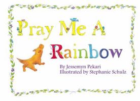"Pray Me A Rainbow" 0990880311 Book Cover