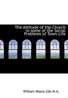 The Attitude of the Church to Some of the Social Problems of Town Life 1022155296 Book Cover