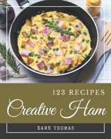 123 Creative Ham Recipes: Make Cooking at Home Easier with Ham Cookbook! B08PJGB123 Book Cover