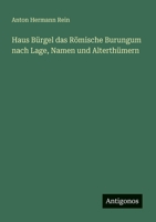 Haus Bürgel das Römische Burungum nach Lage, Namen und Alterthümern 356365235X Book Cover
