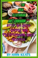 THE IDEAL FLEXITARIAN DIET COOKBOOK: STEP-BY-STEP GUIDE ON FLEXITARIAN DIET RECIPES B09KNGJ978 Book Cover