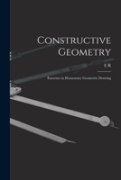 Constructive Geometry; Exercises in Elementary Geometric Drawing 1016726708 Book Cover