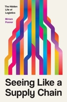 Seeing Like a Supply Chain: The Hidden Life of Logistics 0300251440 Book Cover