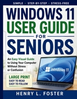 WINDOWS 11 USER GUIDE FOR SENIORS: An Easy Visual Guide to Using Your Computer Without Stress or confusion B0H5C8V5FJ Book Cover