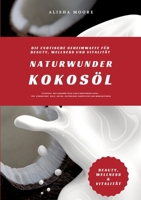 Naturwunder Kokosöl: Die exotische Geheimwaffe für Beauty, Wellness und Vitalität (Entdecke, wie Kokosöl dein Leben bereichern kann - für strahlende ... Zahnpflege & Wohlbefinden) (German Edition) 3384486943 Book Cover