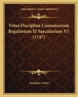 Vetus Disciplina Canonicorum Regularium Et Saecularium V1 (1747) 1120051274 Book Cover