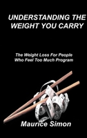 Understanding the Weight You Carry: The Weight Loss For People Who Feel Too Much Program 1803036028 Book Cover