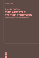 The Apostle to the Foreskin: Circumcision in the Letters of Paul (Beihefte zur Zeitschrift für die neutestamentliche Wissenschaft, 259) 3111627993 Book Cover