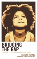 Bridging the Gap: Creating a Culturally Responsive School 1475872917 Book Cover