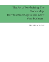 The Art of Fundraising , The Money Map: How to Attract Capital and Grow Your Business. B0C6BSSC4T Book Cover