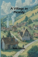 A Village in Picardy: A Journey of Resilience and Loss in a War-Torn Village 9362996693 Book Cover