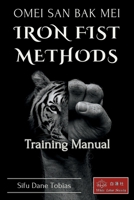 Omei San Bak Mei Iron Fist Methods: Beginners Training Manual B0GZ8JBSKL Book Cover
