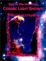 Cosmic Light Shows (Eye on the Universe) 0865056900 Book Cover