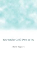Your Mind Is God's Point in You 1466941146 Book Cover