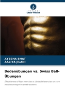 Bodenübungen vs. Swiss Ball-Übungen: Effectiveness of floor exercises vs. Swiss Ball exercises on core muscles strength in female students 6206100111 Book Cover