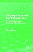 Language, Structure and Reproduction (Routledge Revivals): An Introduction to the Sociology of Basil Bernstein 0416356109 Book Cover
