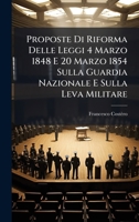 Proposte Di Riforma Delle Leggi 4 Marzo 1848 E 20 Marzo 1854 Sulla Guardia Nazionale E Sulla Leva Militare (Italian Edition) 1023776081 Book Cover