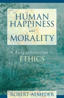 Human Happiness and Morality: A Brief Introduction to Ethics 1573927600 Book Cover