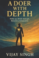 A Doer with Depth: Unlocking Relentless Motivation, Unshakable Health, and Limitless Wealth B0FDBLFQ76 Book Cover