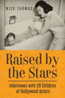 Raised by the Stars: Interviews with 29 Children of Hollywood Actors 0786464038 Book Cover