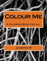 Colour Me: A Coloring Book for All 1540857778 Book Cover