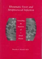 Rheumatic Fever and Streptococcal Infection: Unraveling the Mysteries of a Dread Disease (Boston Medical Library in the Countway Library of Medicine) 0674768779 Book Cover