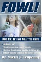 FOWL! Bird Flu: It's Not What You Think 1932863877 Book Cover
