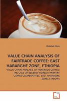 VALUE CHAIN ANALYSIS OF FAIRTRADE COFFEE: EAST HARARGHE ZONE, ETHIOPIA: VALUE CHAIN ANALYSIS OF FAIRTRADE COFFEE: THE CASE OF BEDENO WOREDA PRIMARY COFFEE COOPERATIVES, EAST HARARGHE ZONE, ETHIOPIA 3639346831 Book Cover