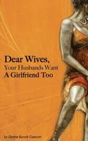 Dear Wives, Your Husbands Want a Girlfriend Too 0989300803 Book Cover