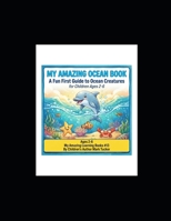 My Amazing Ocean Book: A Fun First Guide to Ocean Creatures for Children Ages 2-6 (My Amazing Learning Books) B0HDL169ZF Book Cover