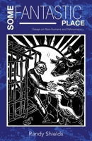 Some Fantastic Place: Essays on Non-humans and Yahoomans 1667174924 Book Cover