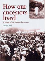 HOW OUR ANCESTORS LIVED: A History of Life 100 Years Ago 190336521X Book Cover