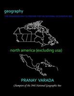 Geography: North America (excluding usa): The Organized Way To Prepare For The National Geographic Bee 1977849024 Book Cover