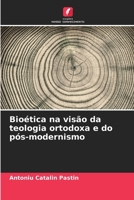 Bioética na visão da teologia ortodoxa e do pós-modernismo (Portuguese Edition) 6208864054 Book Cover