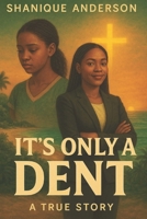 It's only a Dent: A true Story B08MVM3DPJ Book Cover
