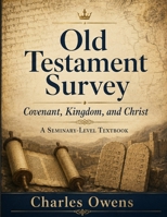 Old Testament Survey: Covenant, Kingdom, and Christ B0H11MS8F3 Book Cover