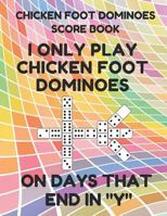 Chicken Foot Dominoes Score Book: Score Pad of 100 Score Sheet Pages for Chicken Foot Dominoes Games, 8.5 by 11 Inches, Funny Days Colorful Cover 1798862956 Book Cover